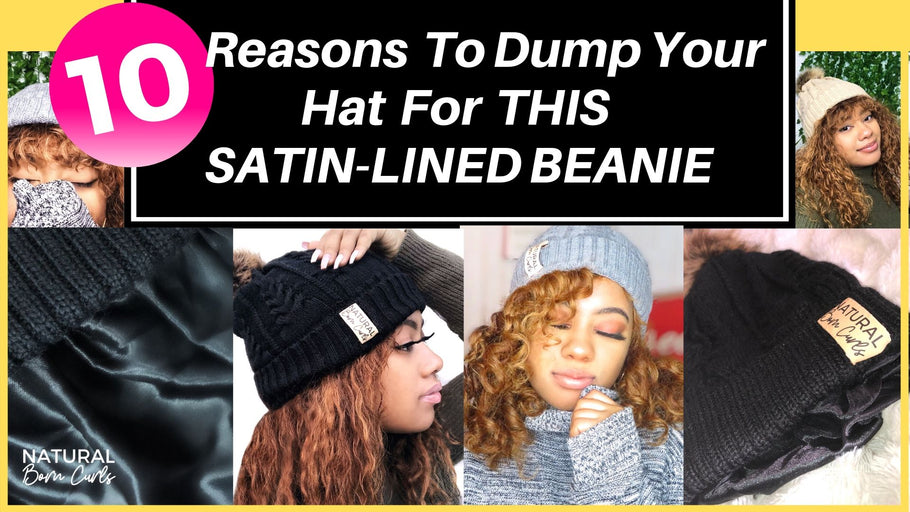 10 Reasons Why Satin Lined Hats are a MUST for Curly Natural Hair
